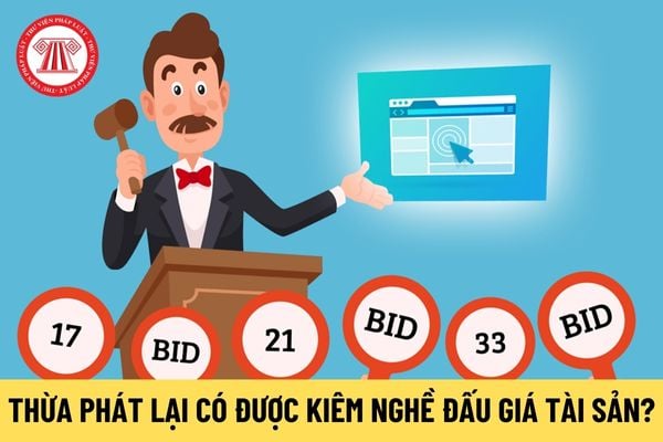 Thừa phát lại có được kiêm thêm nghề đấu giá tài sản không?