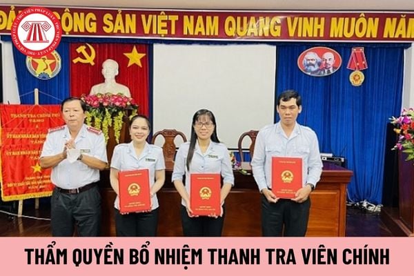 Ai có thẩm quyền bổ nhiệm Thanh tra viên chính?