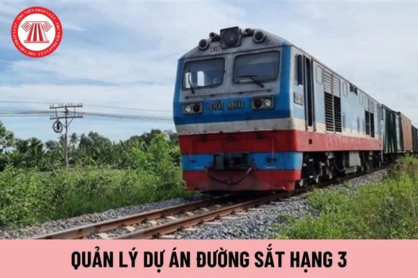 Quản lý dự án đường sắt hạng 3 có nhiệm vụ gì?