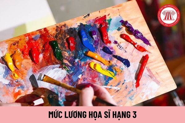 Mức lương của Họa sĩ hạng 3 chuyên ngành mỹ thuật hiện nay là bao nhiêu?