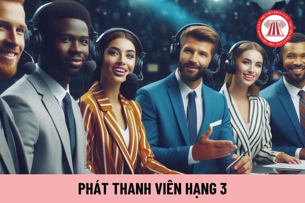 Phát thanh viên hạng 3 có các tiêu chuẩn gì về trình độ đào tạo bồi dưỡng?