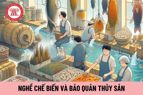 Người lao động làm nghề Chế biến và bảo quản thủy sản theo Tiêu chuẩn kỹ năng nghề quốc gia có các năng lực nào?