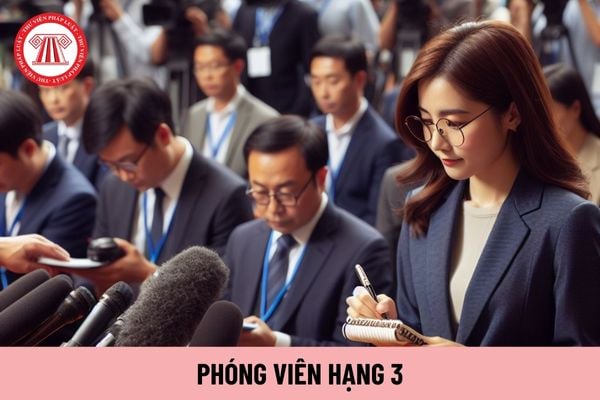 Hiện nay Phóng viên hạng 3 được trả mức lương tối đa bao nhiêu?