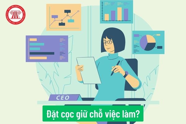 Công ty yêu cầu người tham gia tuyển dụng lao động đặt tiền cọc giữ chỗ việc làm là đúng pháp luật hay không?