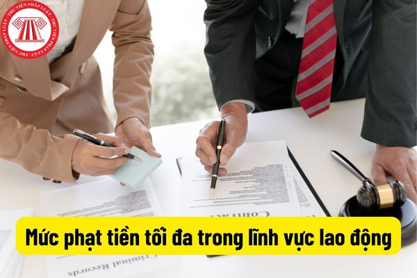 Mức phạt tiền tối đa trong lĩnh vực lao động là bao nhiêu? Thủ tục xử phạt vi phạm hành chính như thế nào?