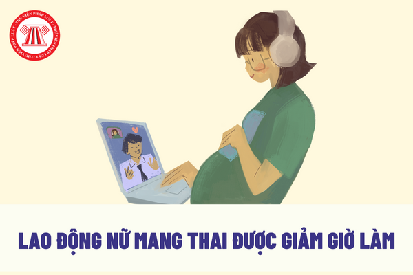 Tất cả lao động nữ mang thai đều được giảm giờ làm có đúng không?