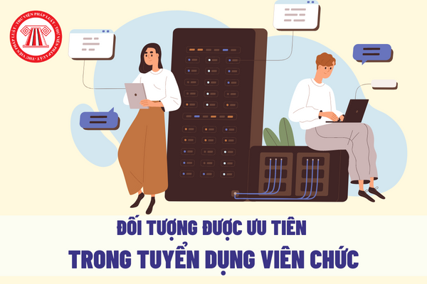 Đối tượng nào được ưu tiên trong tuyển dụng viên chức?