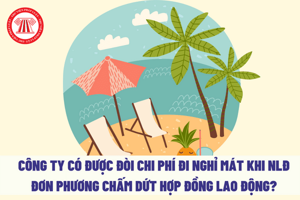 Công ty có được đòi chi phí đi nghỉ mát khi người lao động đơn phương chấm dứt hợp đồng lao động?