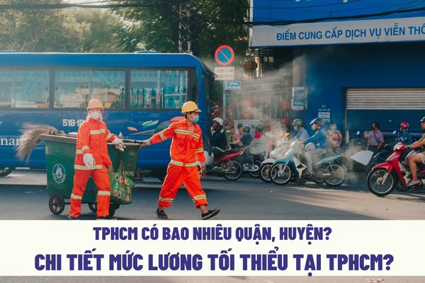 TPHCM sở hữu từng nào quận, huyện? Chi tiết nấc bổng ít nhất bên trên những quận, thị trấn nằm trong Thành phố Hồ Chí Minh?