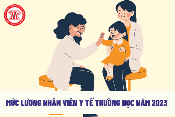 Mức lương nhân viên y tế trường học năm 2023 được xác định như thế nào?