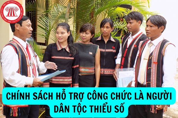 Chính sách ưu đãi đối với công chức là người dân tộc thiểu số là gì?