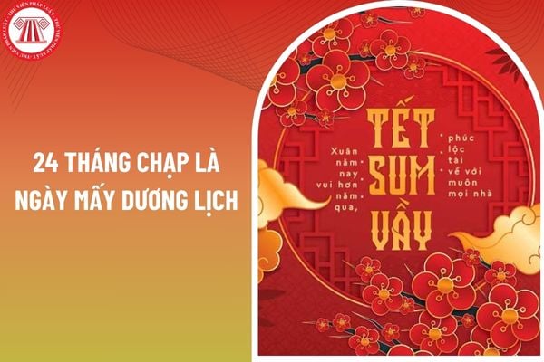 24 tháng Chạp là ngày mấy dương lịch? Ngày nộp tờ khai thuế TNCN quý 4 trùng với ngày nghỉ Tết Âm lịch thì sao?