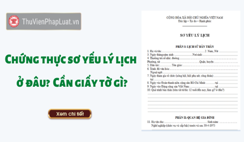 Chứng Thực Sơ Yếu Lý Lịch Ở Đâu? Cần Giấy Tờ Gì? Chứng Thực Sơ Yếu Lý Lịch Ở Đâu? Cần Giấy Tờ Gì?
