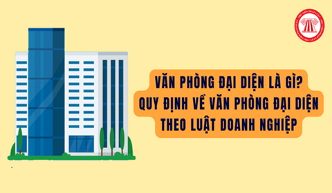 Văn phòng đại diện là gì? Quy định về văn phòng đại diện theo Luật Doanh nghiệp Văn Phòng Đại Diện Là Gì? Quy Định Về Văn Phòng Đại Diện Theo Luật Doanh Nghiệp