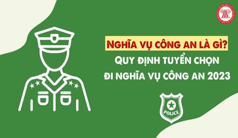 Nghĩa vụ công an là gì? Quy định tuyển chọn đi nghĩa vụ công an 2023