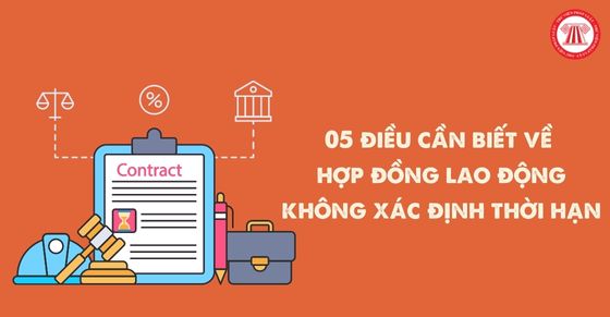 05 điều cần biết về hợp đồng lao động không xác định thời hạn