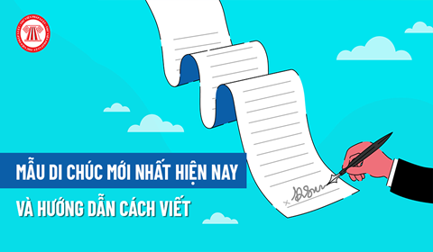 Mẫu di chúc mới nhất hiện nay và hướng dẫn cách lập Mẫu Di Chúc Mới Nhất Hiện Nay Và Hướng Dẫn Cách Lập