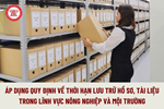 Áp dụng các quy định về thời hạn lưu trữ hồ sơ, tài liệu lĩnh vực nông nghiệp và môi trường