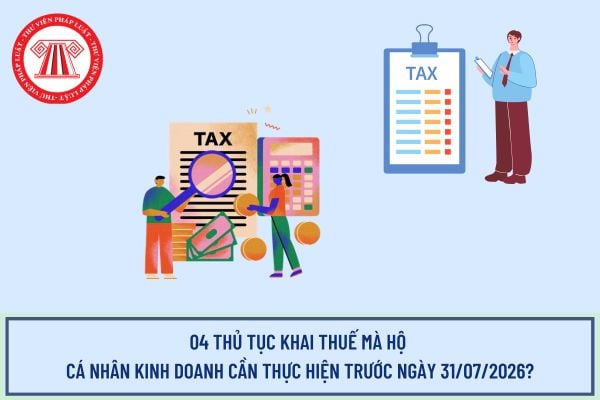 04 thủ tục khai thuế mà hộ cá nhân kinh doanh cần thực hiện trước ngày 31/07/2026?