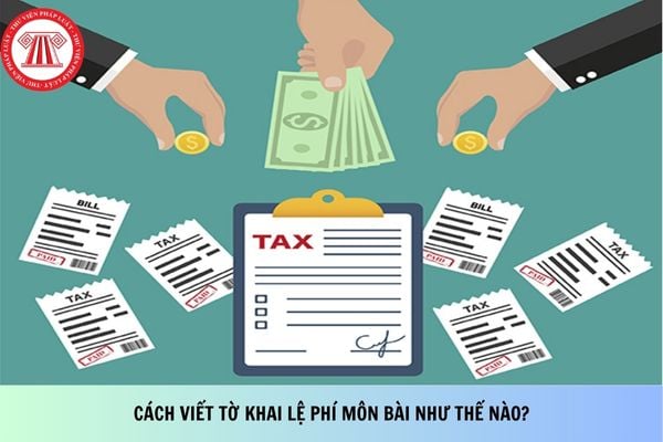 Cách viết tờ khai lệ phí môn bài như thế nào?