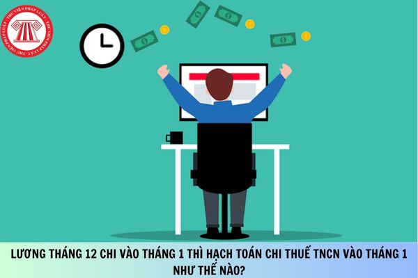 Lương tháng 12 chi vào tháng 1 thì hạch toán chi thuế TNCN vào tháng 1 như thế nào?