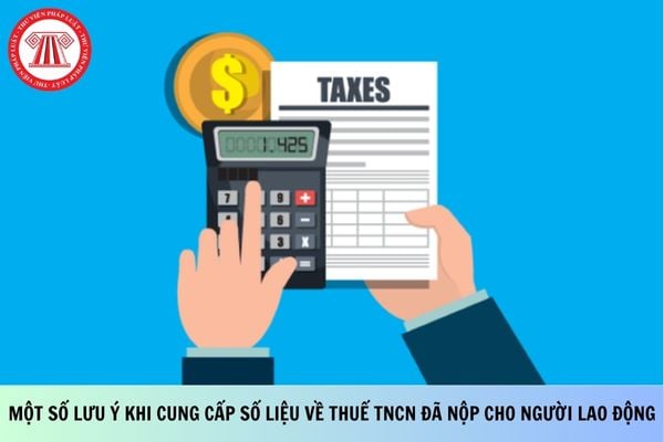 Một số lưu ý khi cung cấp số liệu về thuế TNCN đã nộp cho người lao động?