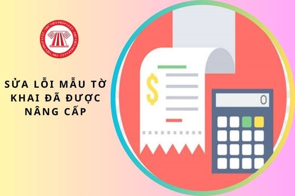 Sửa lỗi Mẫu tờ khai đã được nâng cấp trên Hệ thống Thông tin giải quyết TTHC của cơ quan thuế khi nộp tờ khai thuế 2026?