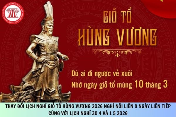 Thay đổi lịch nghỉ Giỗ tổ Hùng Vương 2026 nghỉ nối liền 9 ngày liên tiếp cùng với lịch nghỉ 30 4 và 1 5 2026 bằng cách nào để áp dụng cho người lao động khu vực ngoài nhà nước?