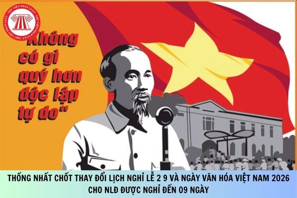 Thống nhất chốt thay đổi Lịch nghỉ lễ 2 9 và Ngày Văn hóa Việt Nam 2026 cho NLĐ được nghỉ đến 09 ngày khi DN sử dụng phương án hoán đổi ngày làm việc như thế nào?