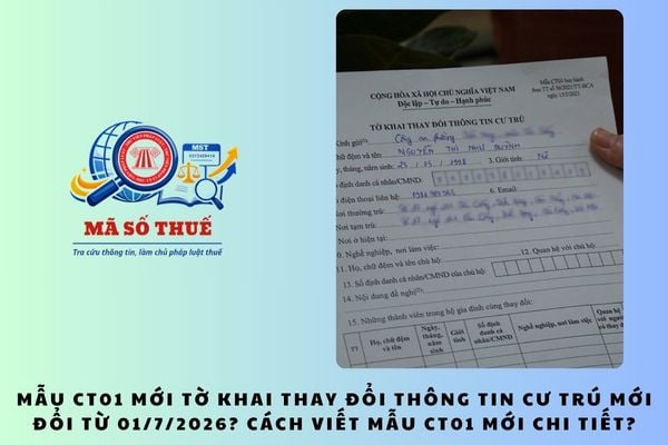 Mẫu CT01 mới tờ khai thay đổi thông tin cư trú mới đổi từ 01/7/2026? Cách viết mẫu CT01 mới chi tiết?