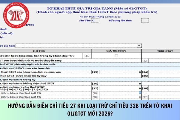 Hướng dẫn điền chỉ tiêu 27 khi loại trừ chỉ tiêu 32b trên tờ khai 01/GTGT mới 2026?
