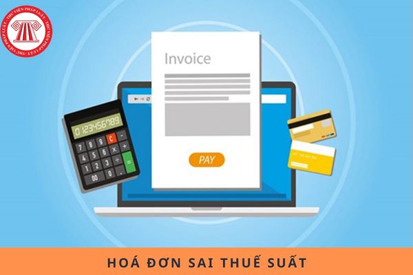 Hoá đơn sai thuế suất thì xử lý như thế nào theo Nghị định 70?