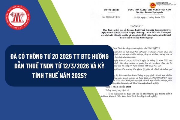 Đã có Thông tư 20 2026 TT BTC hướng dẫn thuế TNDN từ 12/3/2026 và kỳ tính thuế năm 2025?