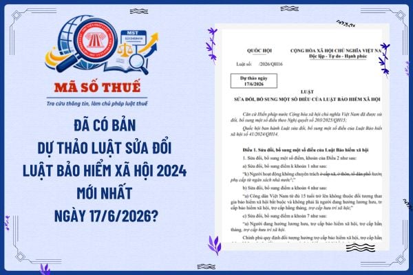 Đã có bản dự thảo Luật sửa đổi Luật Bảo hiểm xã hội 2024 mới nhất ngày 17/6/2026?