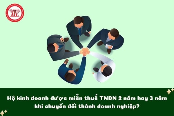Hộ kinh doanh được miễn thuế TNDN 2 năm hay 3 năm khi chuyển đổi thành doanh nghiệp?