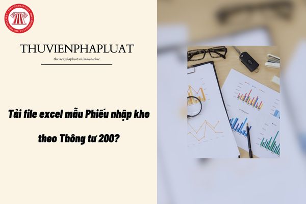 Tải file excel mẫu Phiếu nhập kho theo Thông tư 200?
