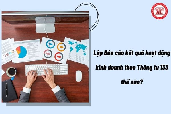 ập Báo cáo kết quả hoạt động kinh doanh theo Thông tư 133 thế nào?