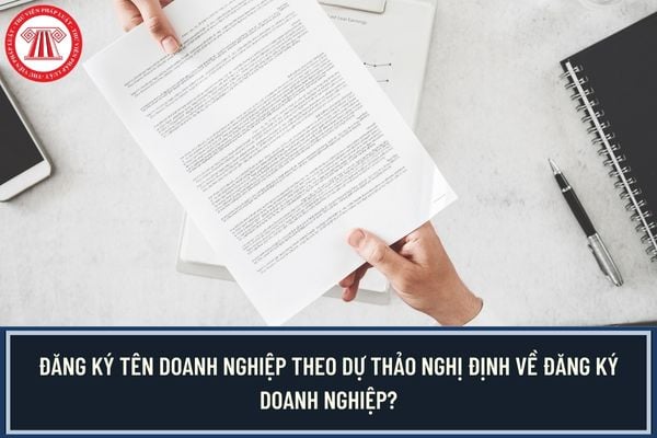 Đăng ký tên doanh nghiệp theo Dự thảo Nghị định về đăng ký doanh nghiệp?