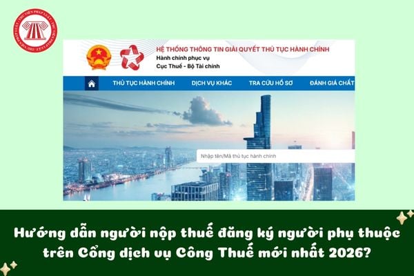 Hướng dẫn người nộp thuế đăng ký người phụ thuộc trên Cổng dịch vụ Công Thuế?