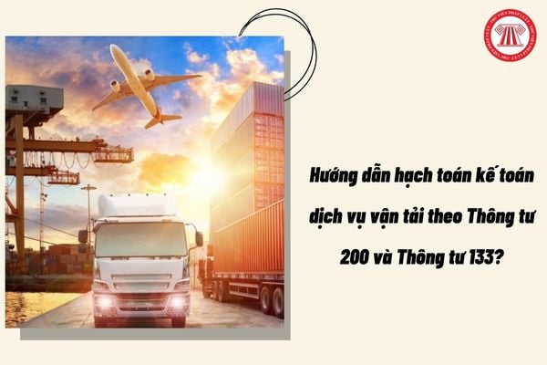 Hướng dẫn hạch toán kế toán dịch vụ vận tải theo Thông tư 200 và Thông tư 133?