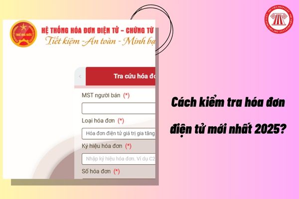 Cách kiểm tra hóa đơn điện tử mới nhất 2025?