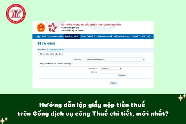 Hướng dẫn lập giấy nộp tiền thuế trên Cổng dịch vụ công Thuế chi tiết, mới nhất?