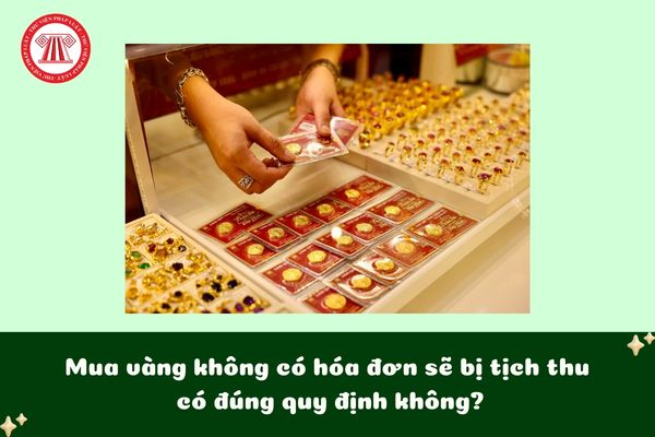 Mua vàng không có hóa đơn sẽ bị tịch thu có đúng quy định không?