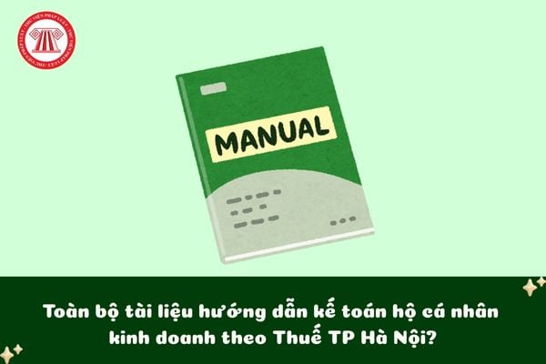Toàn bộ tài liệu hướng dẫn kế toán hộ cá nhân kinh doanh theo Thuế TP Hà Nội?