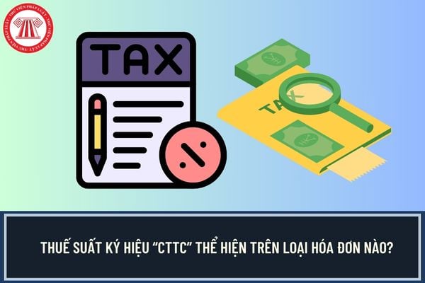 Thuế suất ký hiệu “CTTC” thể hiện trên loại hóa đơn nào?