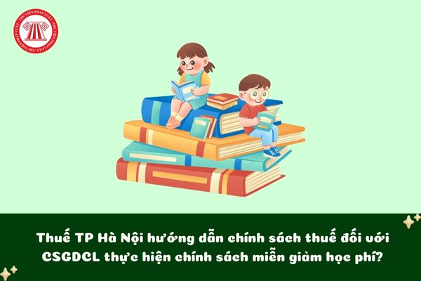 Công văn 41473 Thuế TP Hà Nội hướng dẫn chính sách thuế GTGT, thuế TNDN và hóa đơn đối với cơ sở giáo dục thực hiện chính sách miễn giảm học phí?