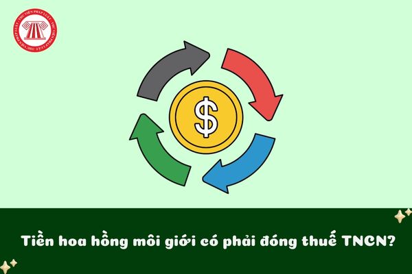 Tiền hoa hồng môi giới có phải đóng thuế TNCN không?