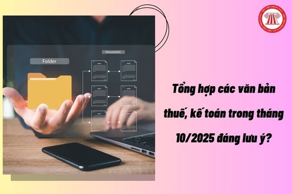 Tổng hợp các văn bản thuế, kế toán trong tháng 10/2025 đáng lưu ý?