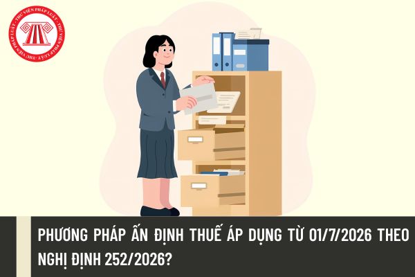 Phương pháp ấn định thuế áp dụng từ 01/7/2026 theo Nghị định 252/2026?