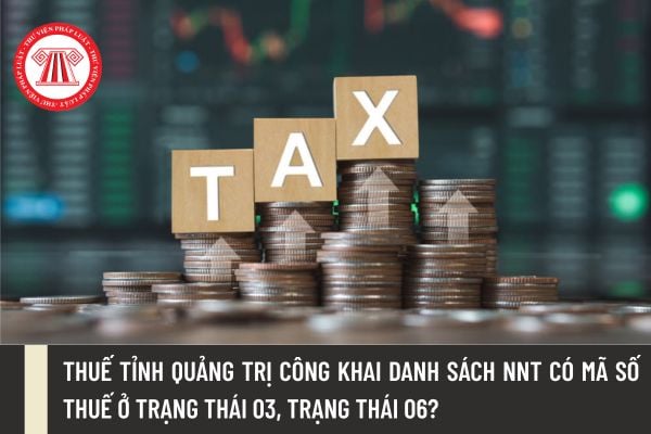 Thuế tỉnh Quảng Trị công khai danh sách NNT có mã số thuế ở trạng thái 03, trạng thái 06?